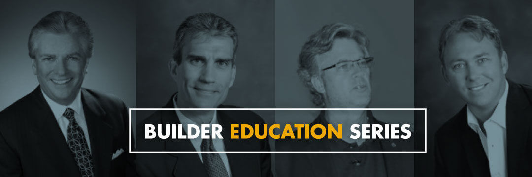 Builder Education Series With The Industry’s Top Consultants