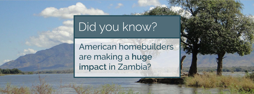 Did you know American home builders are making a huge impact in Zambia, Africa?