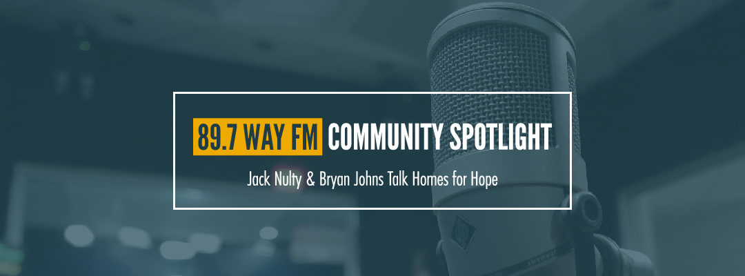 Homes for Hope featured on 89.7 WAY-FM Community Spotlight